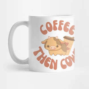 Coffee Then Cows Mug